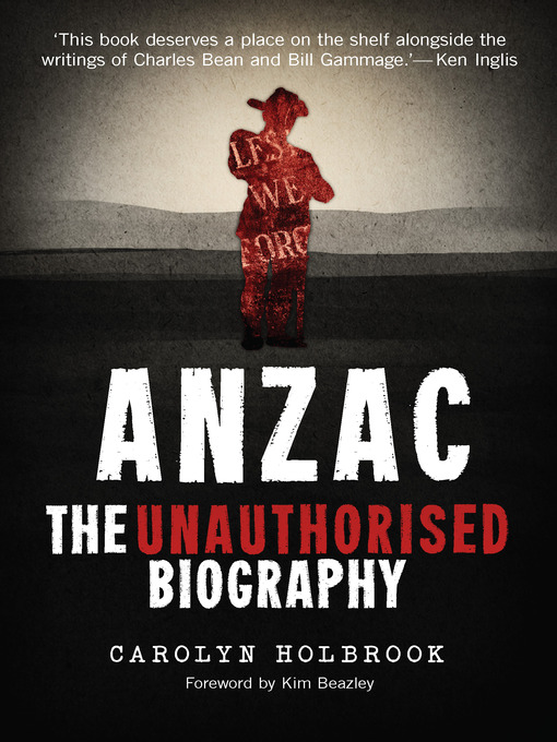 Title details for Anzac, The Unauthorised Biography by Carolyn Holbrook - Available